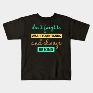 Forget To Wash Your Hands And Always Be Kind Instruction Kids T-Shirt